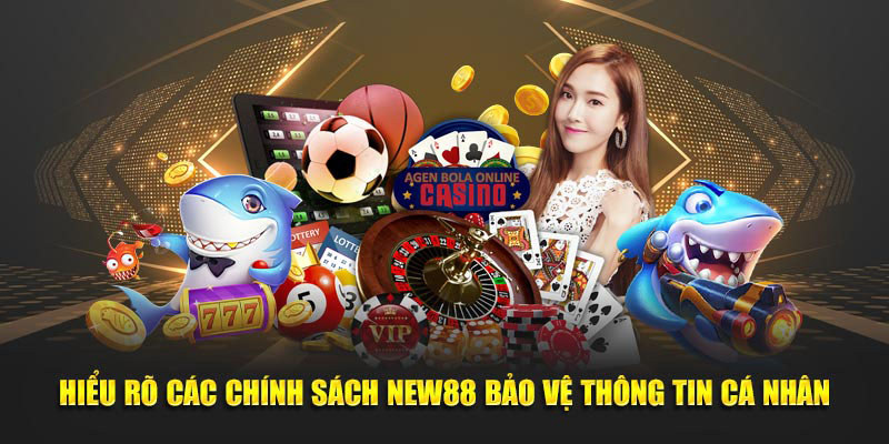 Hiểu rõ các chính sách NEW88 bảo vệ thông tin cá nhân.